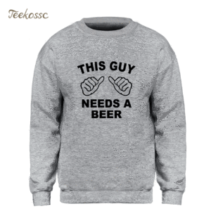 This Guy Needs A Beer Sweatshirt
